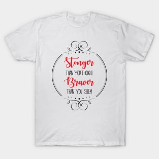 Stronger than you thought Braver than you seem T-Shirt